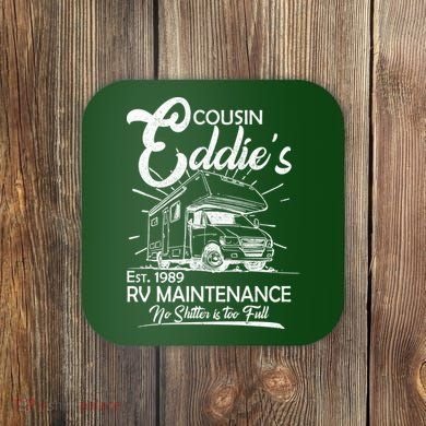 Cousin Eddie's RV Maintenance No Shitter Is Too Full Coaster