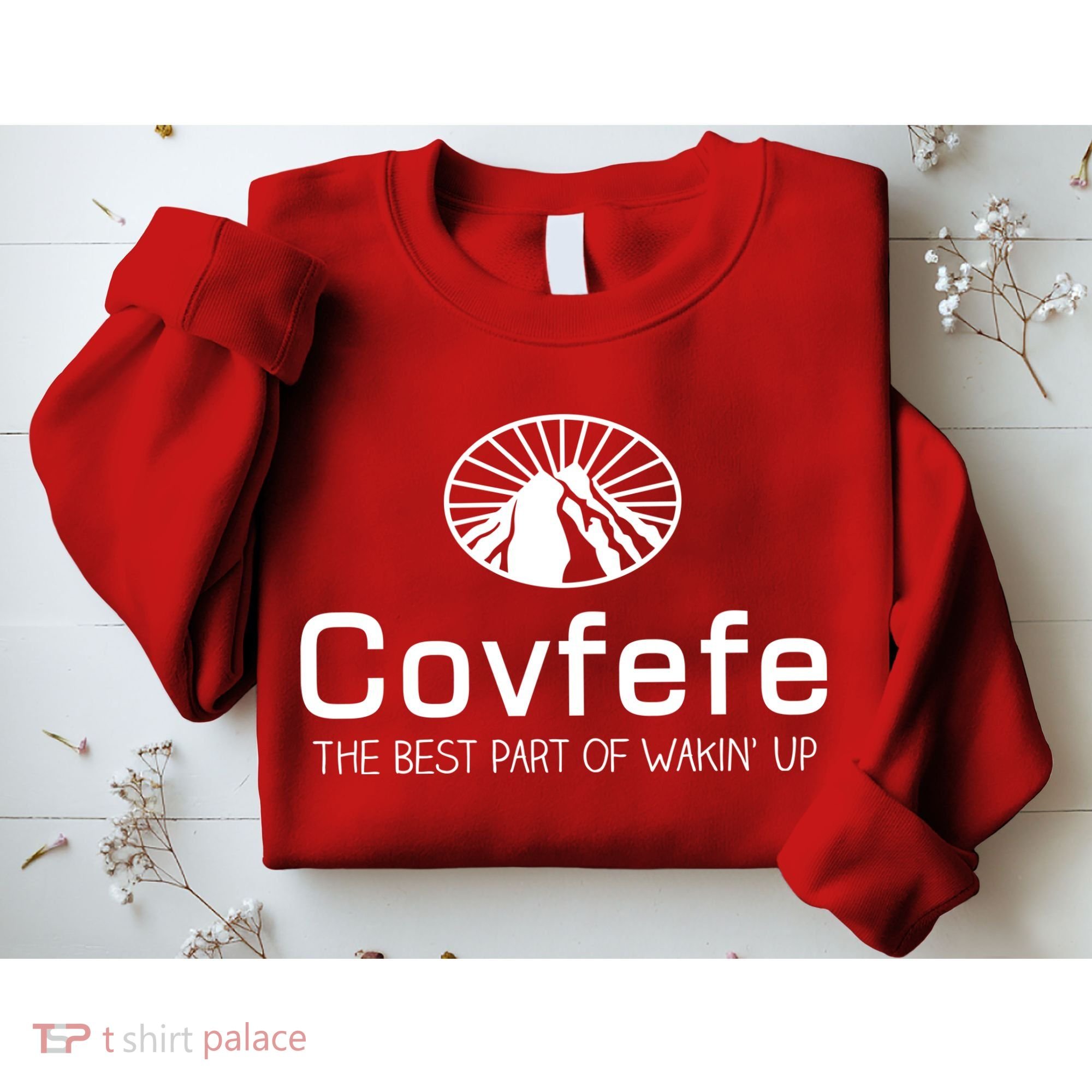 Covfefe The Best Part of Wakin' Up Parody Sweatshirt