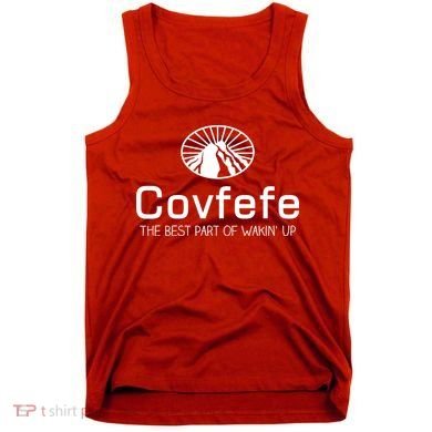 Covfefe The Best Part of Wakin' Up Parody Tank Top