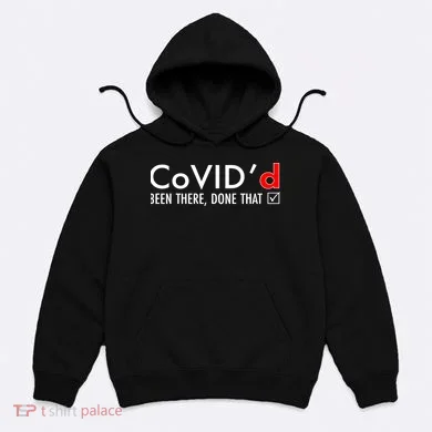 CoVID'd Been There Done That Hoodie