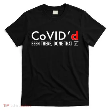 CoVID'd Been There Done That T-Shirt