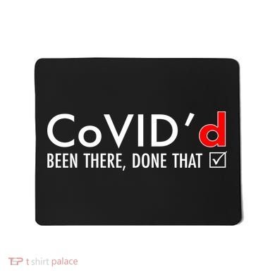 CoVID'd Been There Done That Mousepad