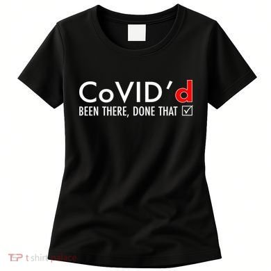 CoVID'd Been There Done That Women's T-Shirt