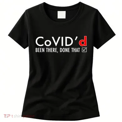 CoVID'd Been There Done That Women's T-Shirt