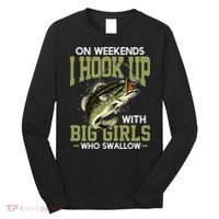 Cute On Weekends I Hook Up With Big Who Swallow Fishing Long Sleeve Shirt thumb 0