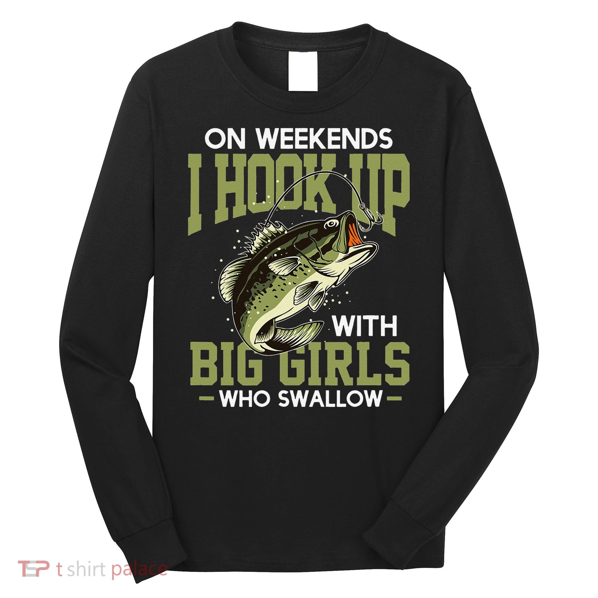Cute On Weekends I Hook Up With Big Who Swallow Fishing Long Sleeve Shirt