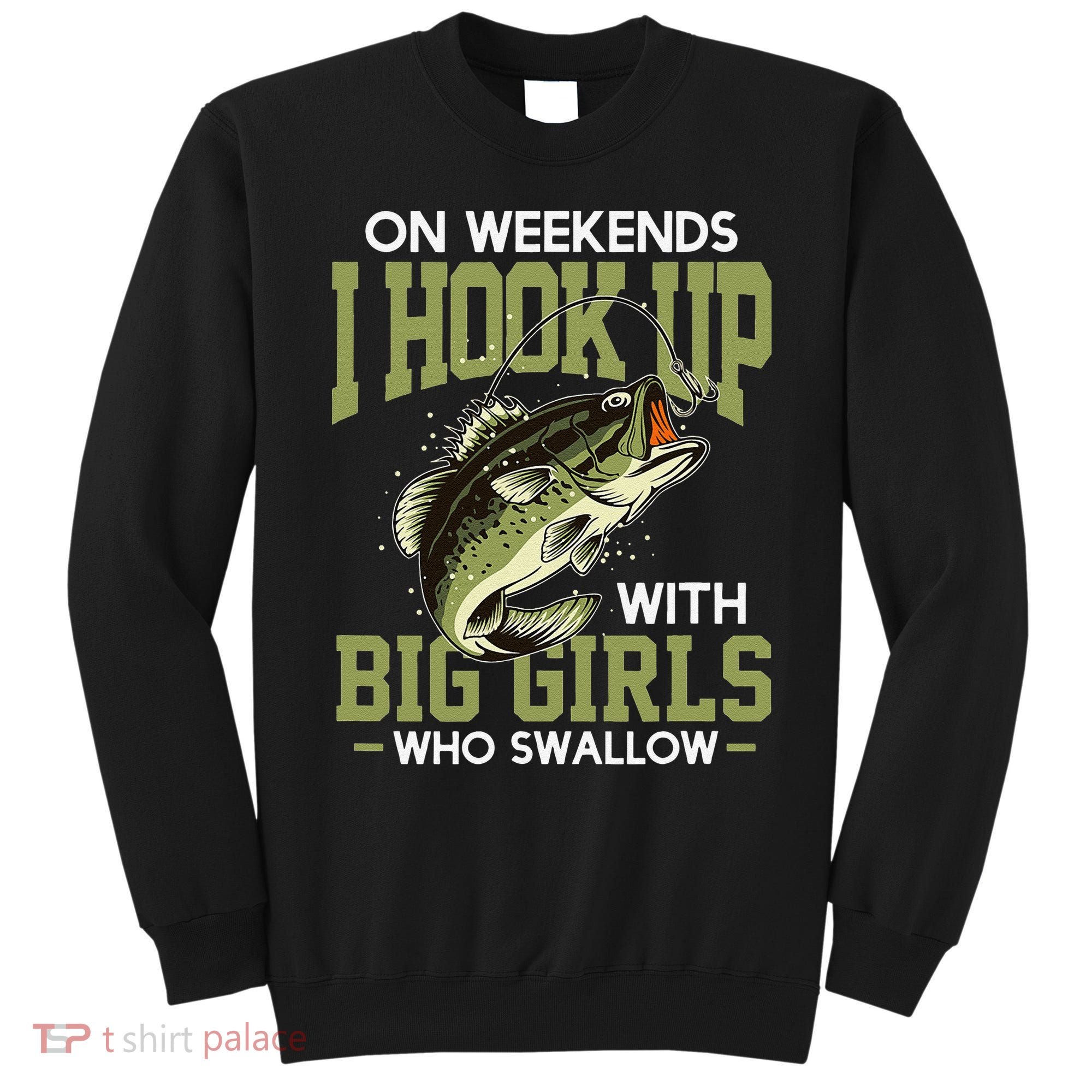 Cute On Weekends I Hook Up With Big Who Swallow Fishing Sweatshirt