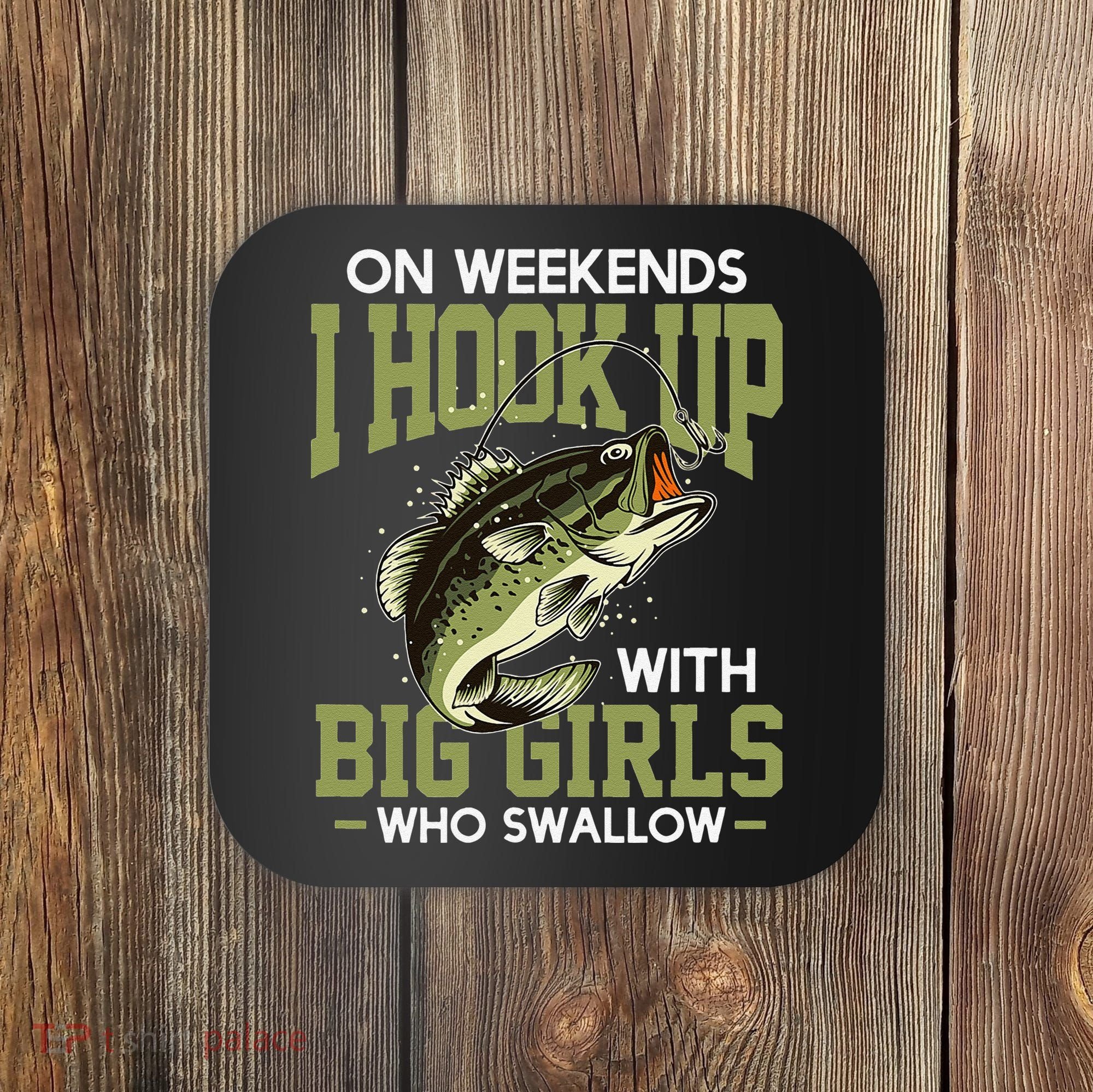 Cute On Weekends I Hook Up With Big Who Swallow Fishing Coaster