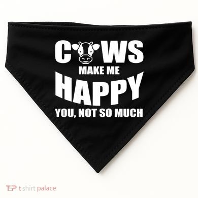 Cows Make Me Happy You Not So Much USA-Made Doggie Bandana