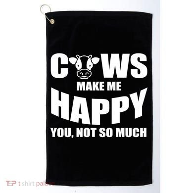 Cows Make Me Happy You Not So Much Golf Towel