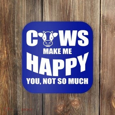 Cows Make Me Happy You Not So Much Coaster