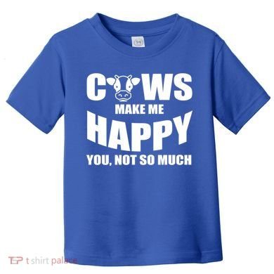 Cows Make Me Happy You Not So Much Toddler T-Shirt
