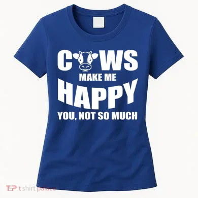 Cows Make Me Happy You Not So Much Women's T-Shirt