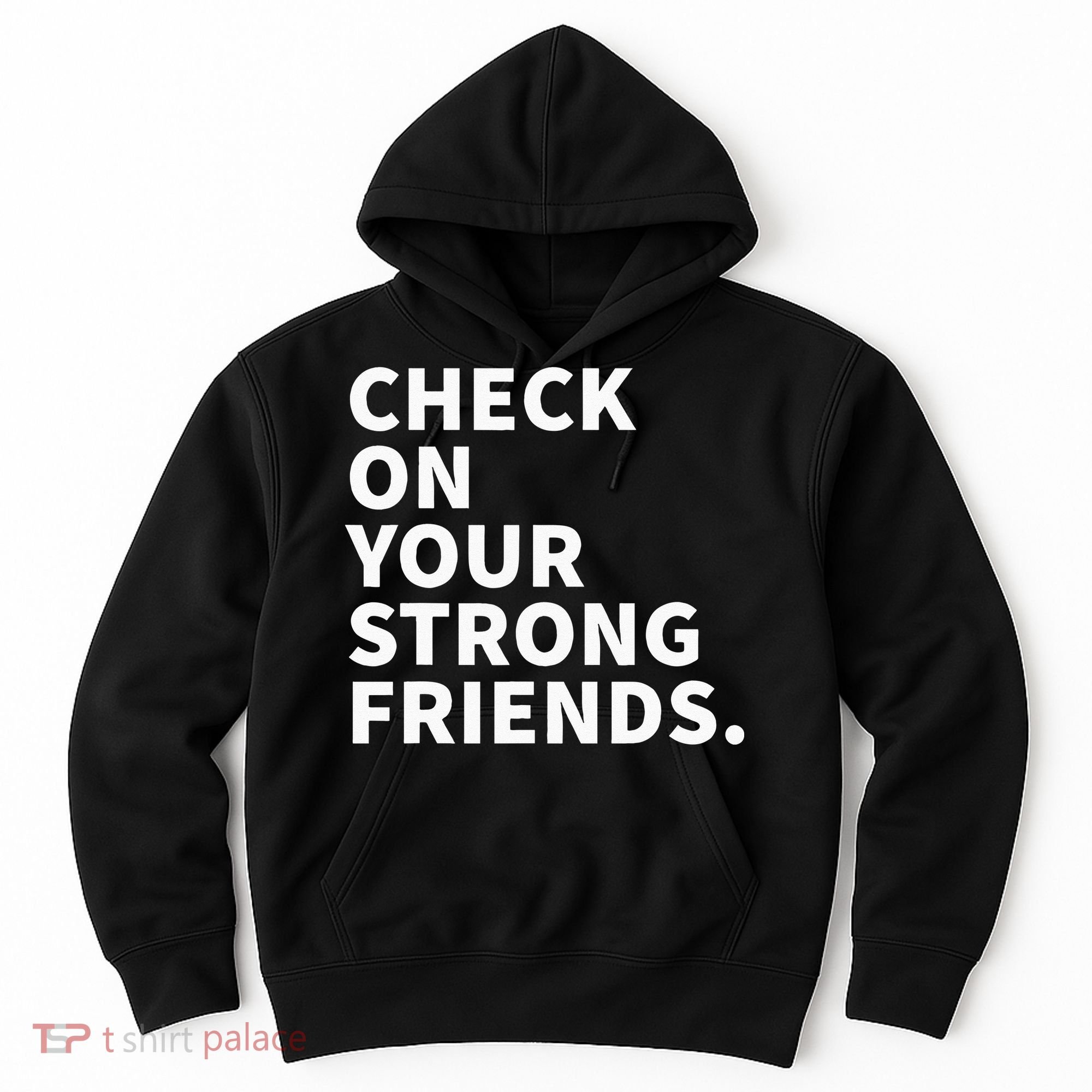 Check On Your Strong Friends Mental Health Hoodie