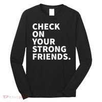 Check On Your Strong Friends Mental Health Long Sleeve Shirt thumb 0