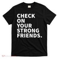 Check On Your Strong Friends Mental Health T-Shirt thumb 0