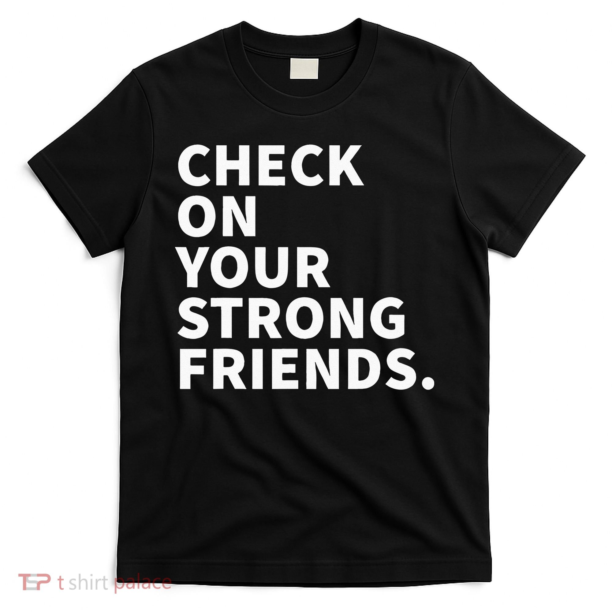 Check On Your Strong Friends Mental Health T-Shirt