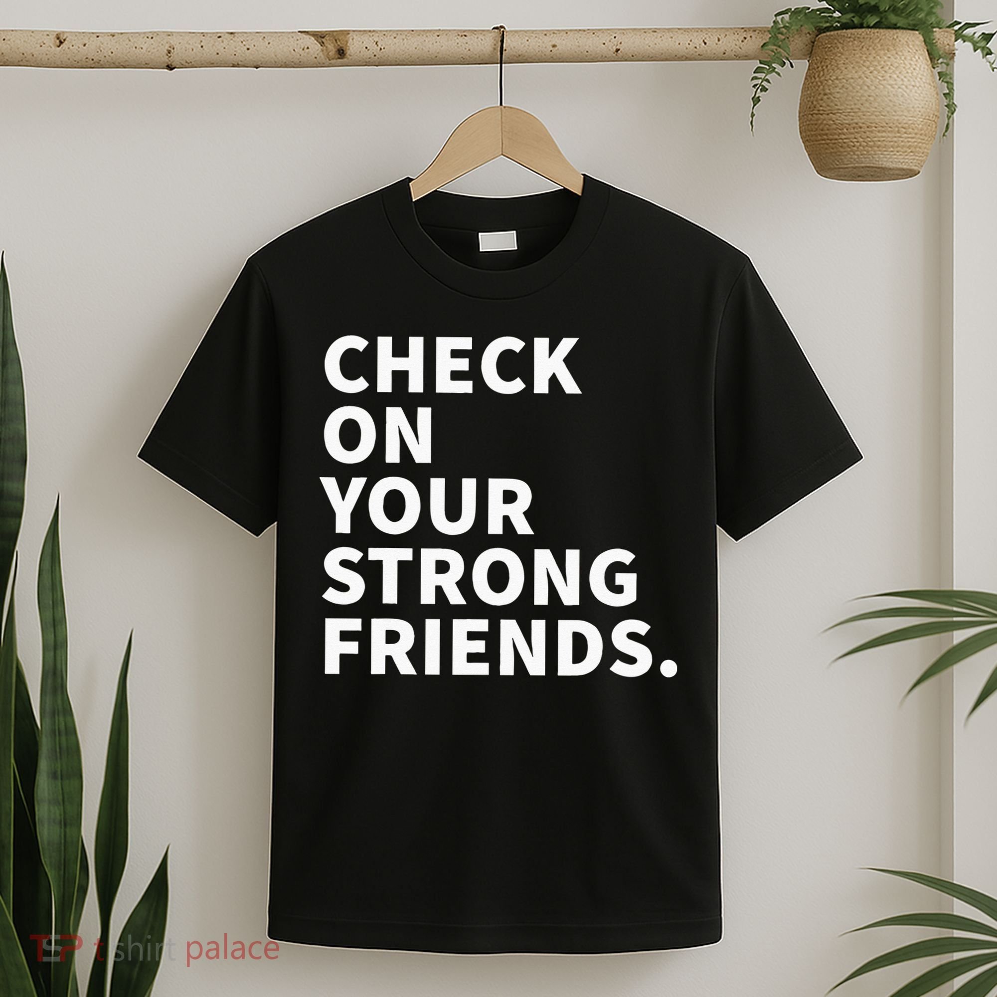 Check On Your Strong Friends Mental Health T-Shirt
