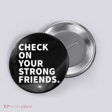 Check On Your Strong Friends Mental Health Button