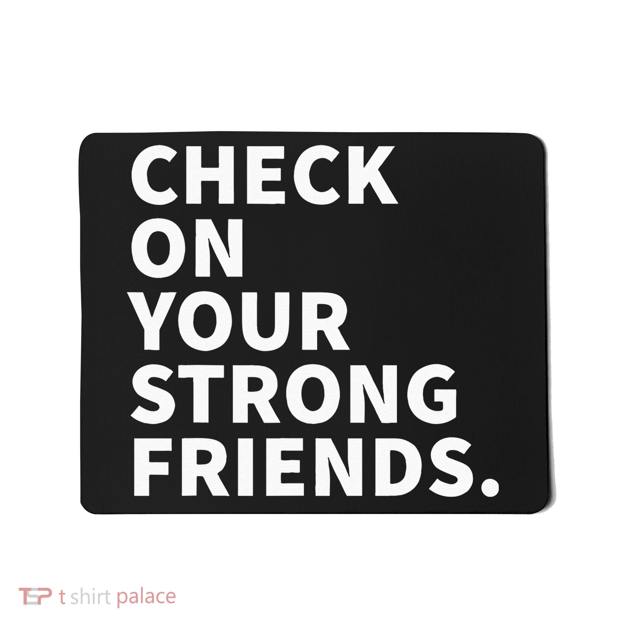 Check On Your Strong Friends Mental Health Mousepad