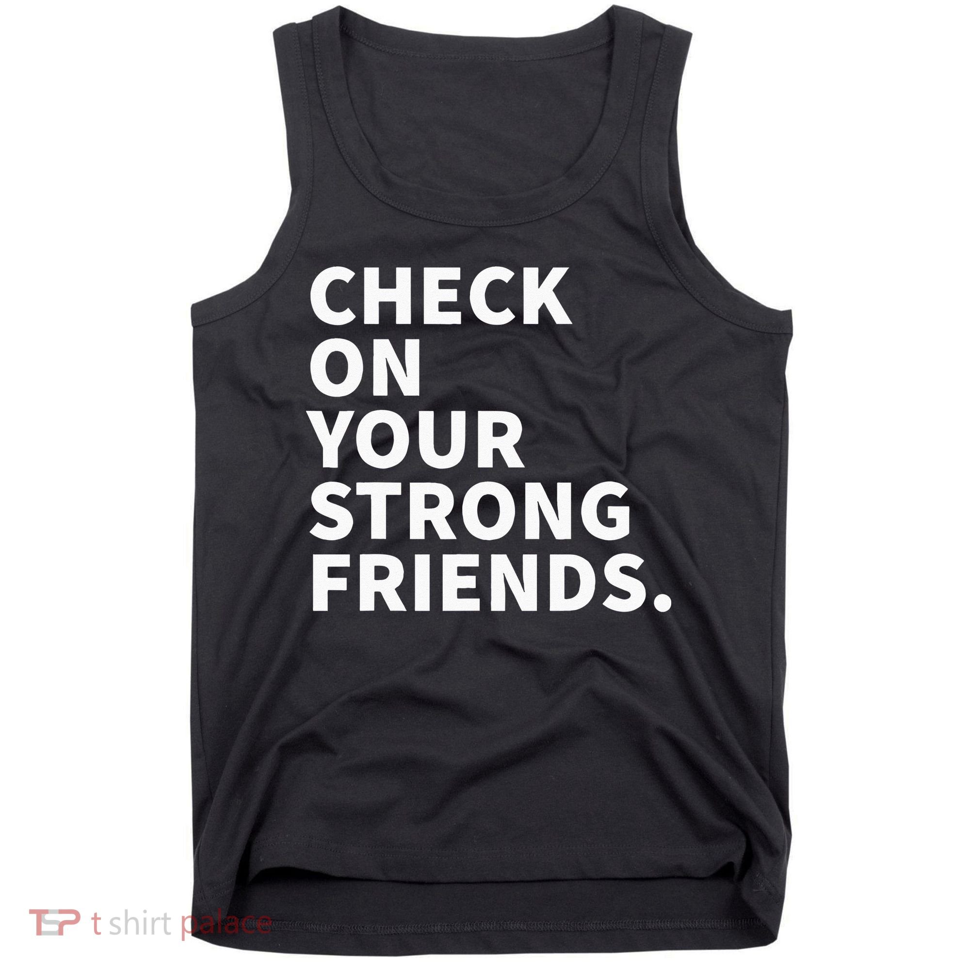 Check On Your Strong Friends Mental Health Tank Top