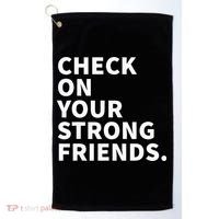 Check On Your Strong Friends Mental Health Golf Towel thumb 0