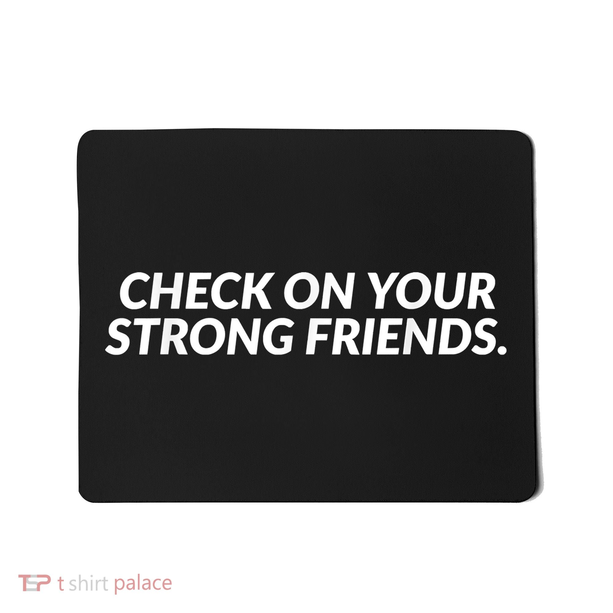 Check On Your Strong Friends Mental Health Mousepad