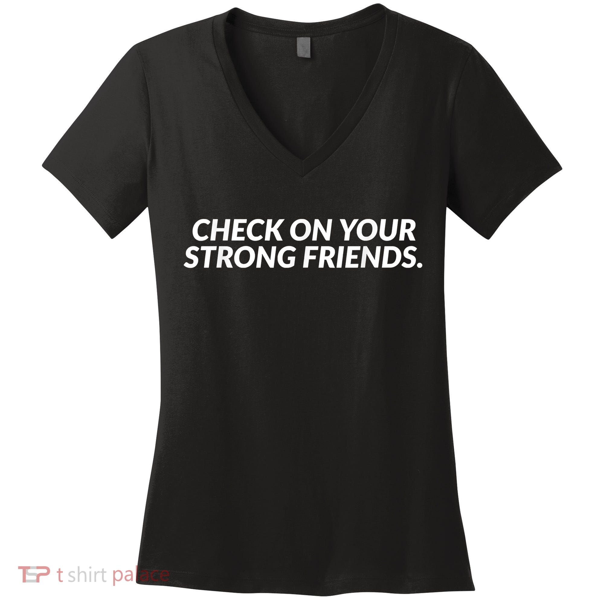Check On Your Strong Friends Mental Health Women's V-Neck T-Shirt