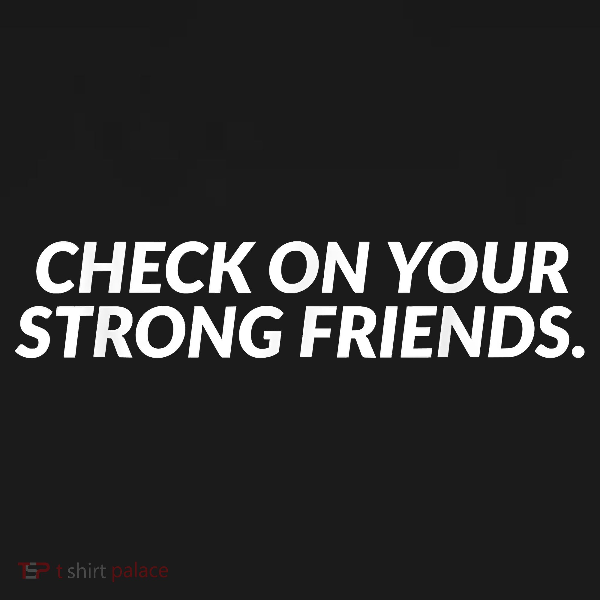 Check On Your Strong Friends Mental Health Women's V-Neck T-Shirt