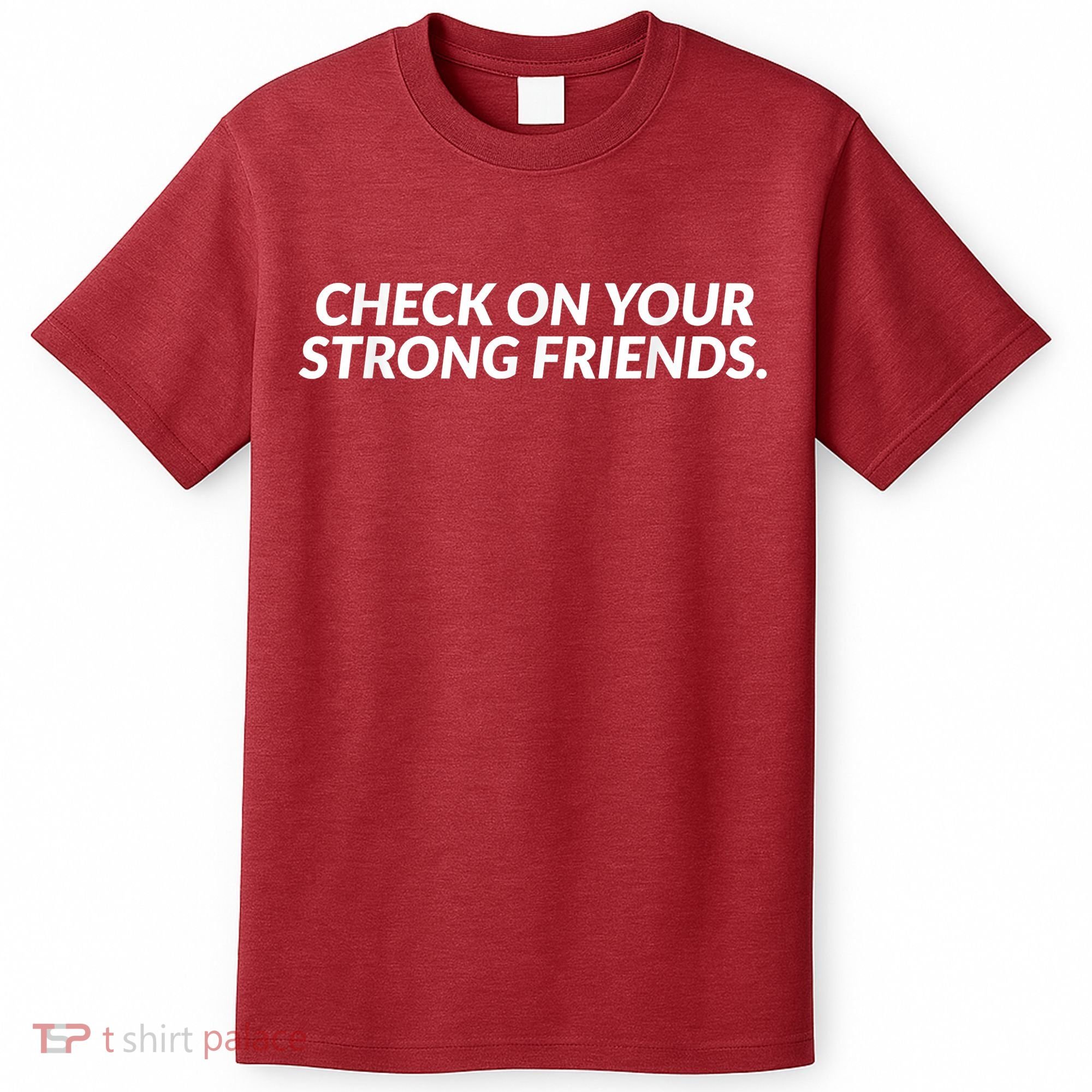 Check On Your Strong Friends Mental Health T-Shirt