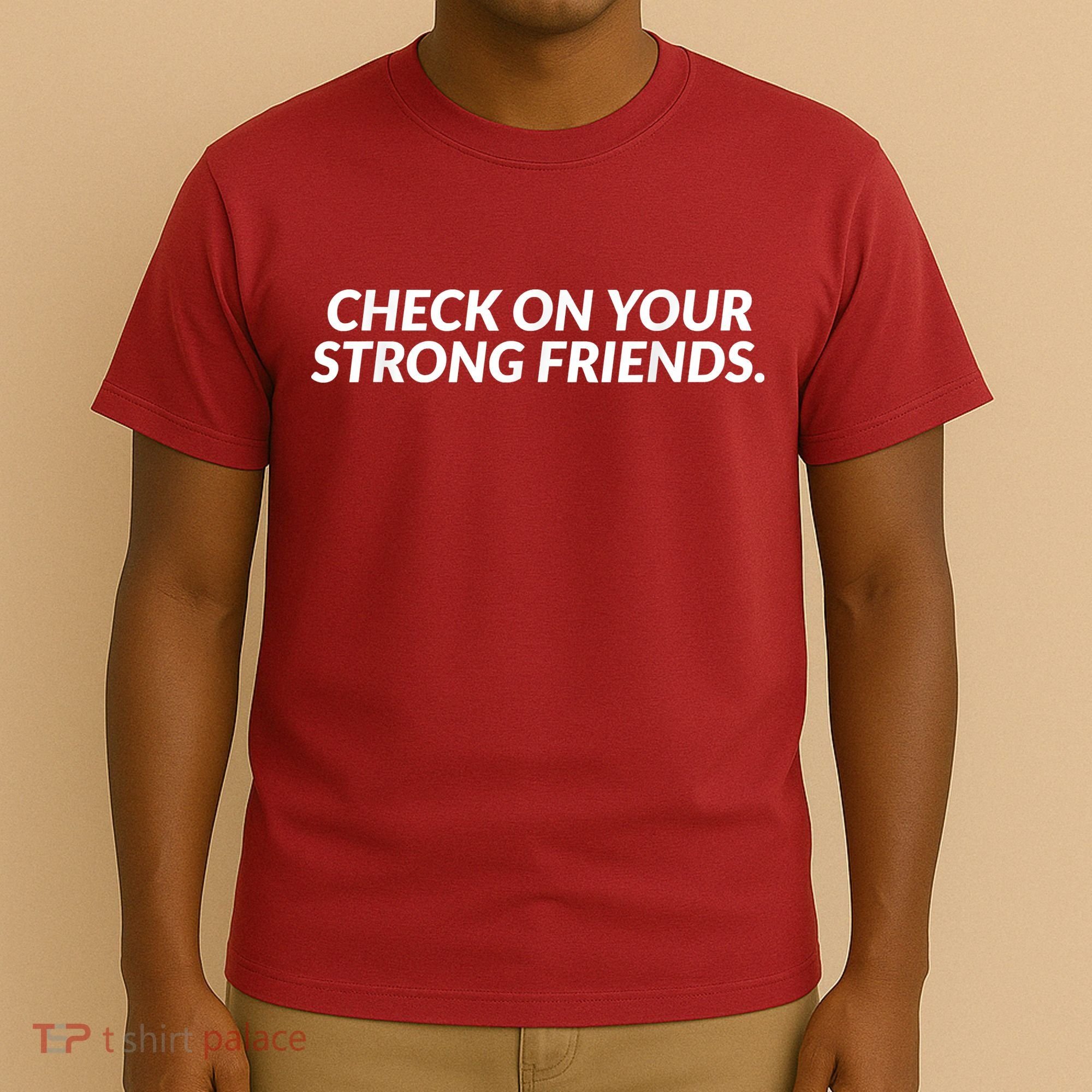 Check On Your Strong Friends Mental Health T-Shirt