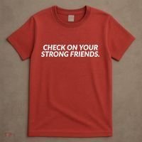 Check On Your Strong Friends Mental Health T-Shirt thumb 4