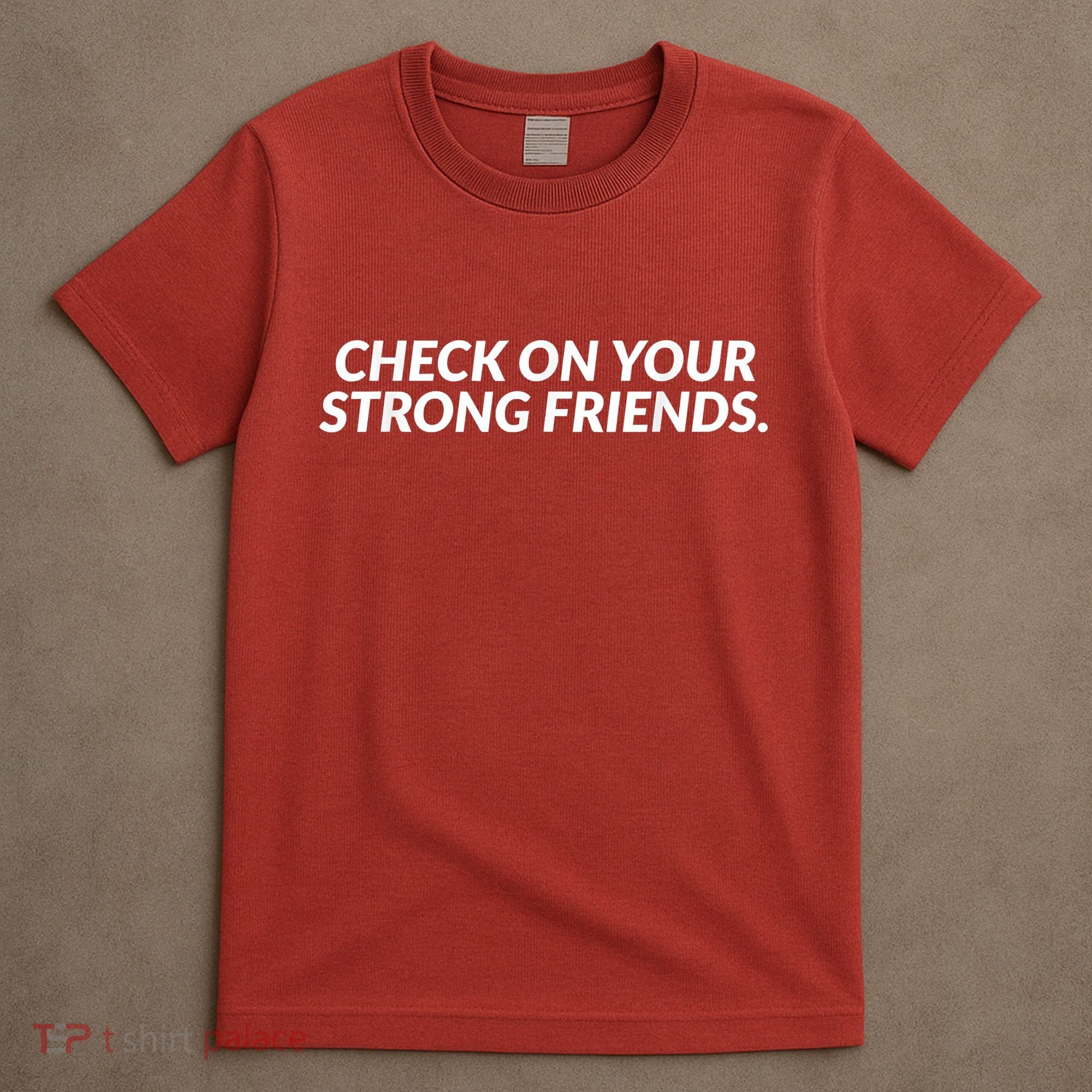 Check On Your Strong Friends Mental Health T-Shirt