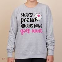 Crazy Proud Always Loud Golf Aunt Of A Golfer Gift Women's Sweatshirt thumb 0