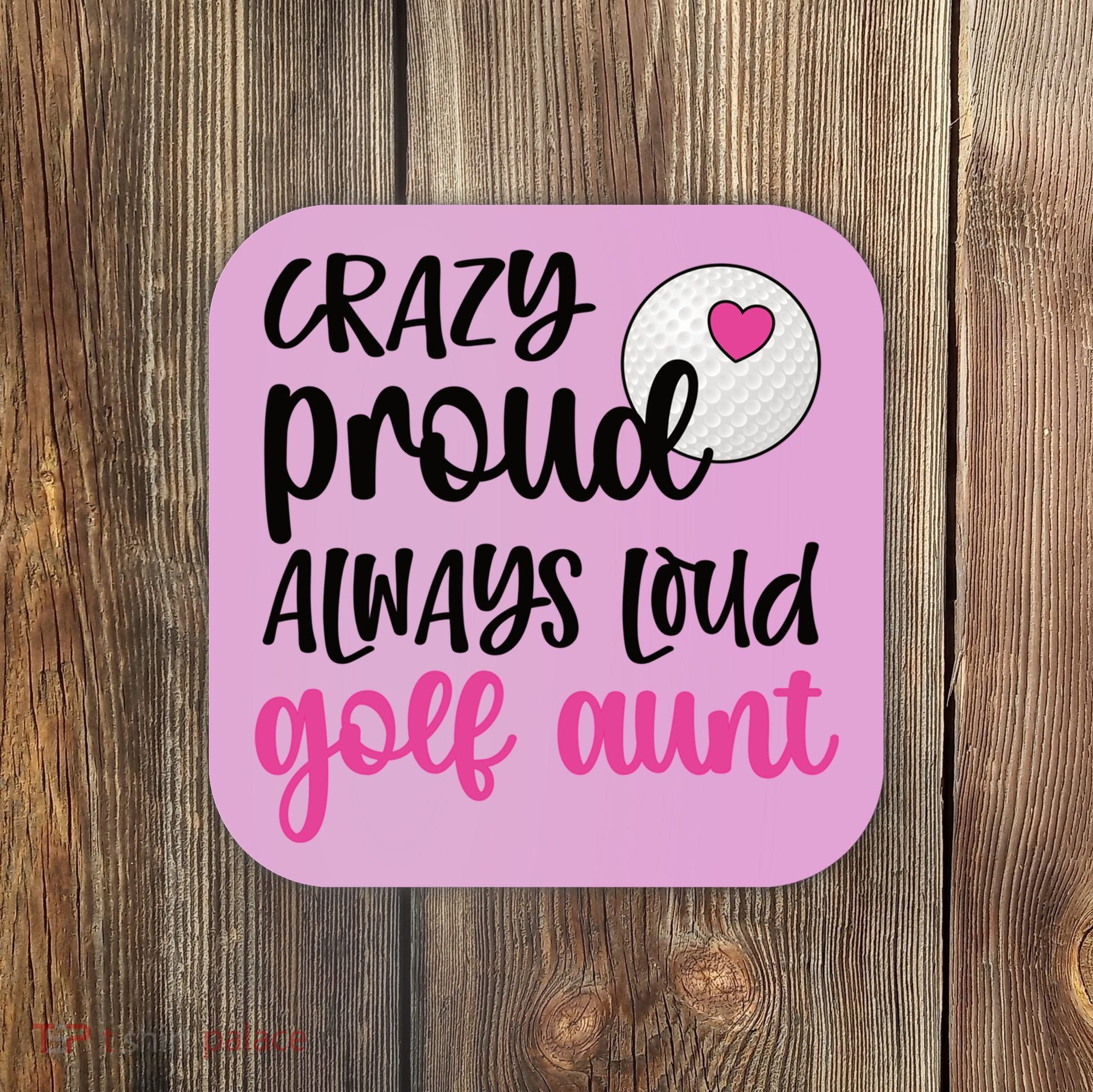 Crazy Proud Always Loud Golf Aunt Of A Golfer Gift Coaster