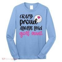 Crazy Proud Always Loud Golf Aunt Of A Golfer Gift Long Sleeve Shirt thumb 0