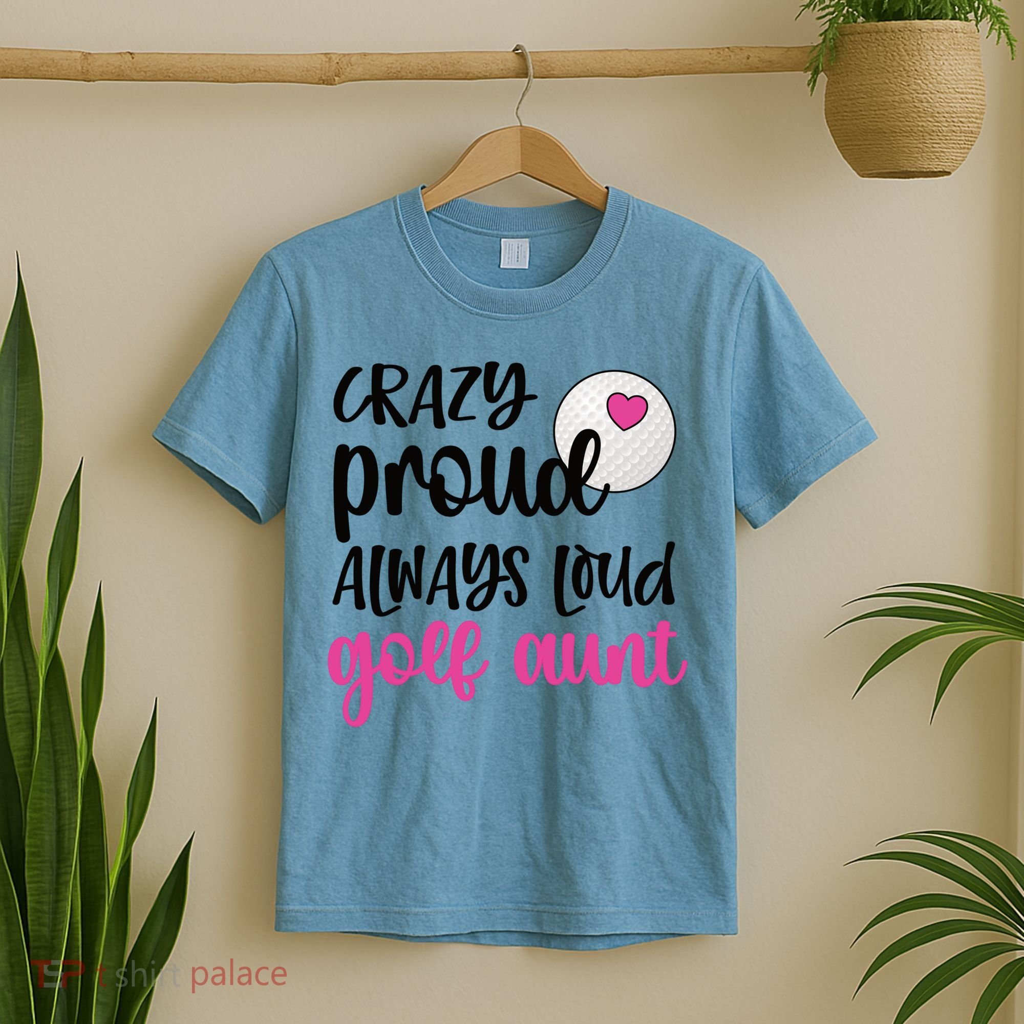 Crazy Proud Always Loud Golf Aunt Of A Golfer Gift T-Shirt