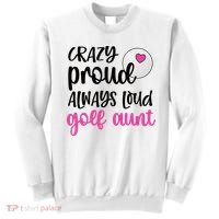 Crazy Proud Always Loud Golf Aunt Of A Golfer Gift Sweatshirt thumb 0
