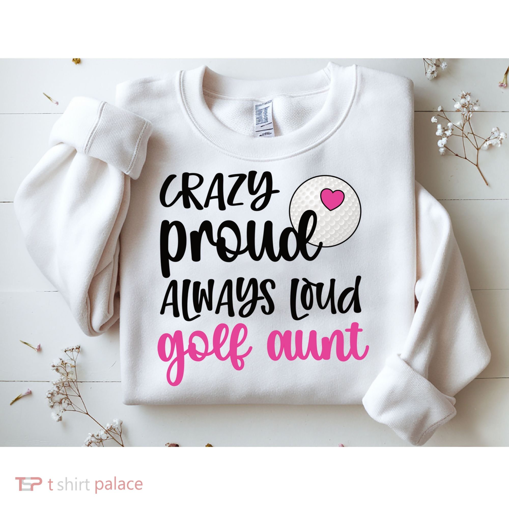 Crazy Proud Always Loud Golf Aunt Of A Golfer Gift Sweatshirt