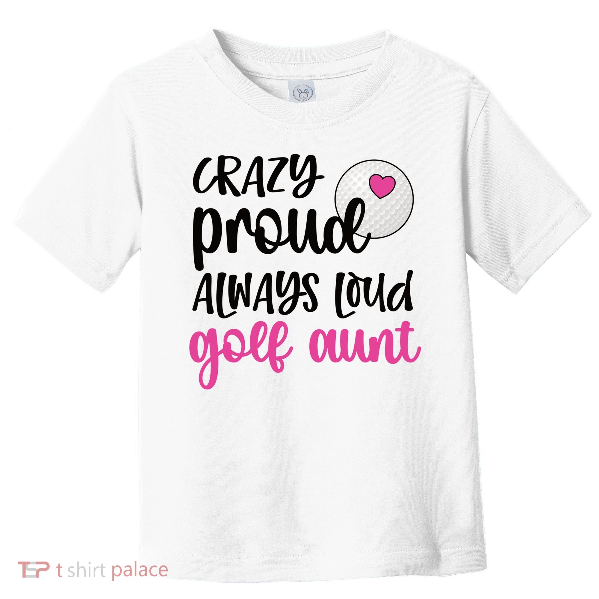 Crazy Proud Always Loud Golf Aunt Of A Golfer Gift Toddler T-Shirt