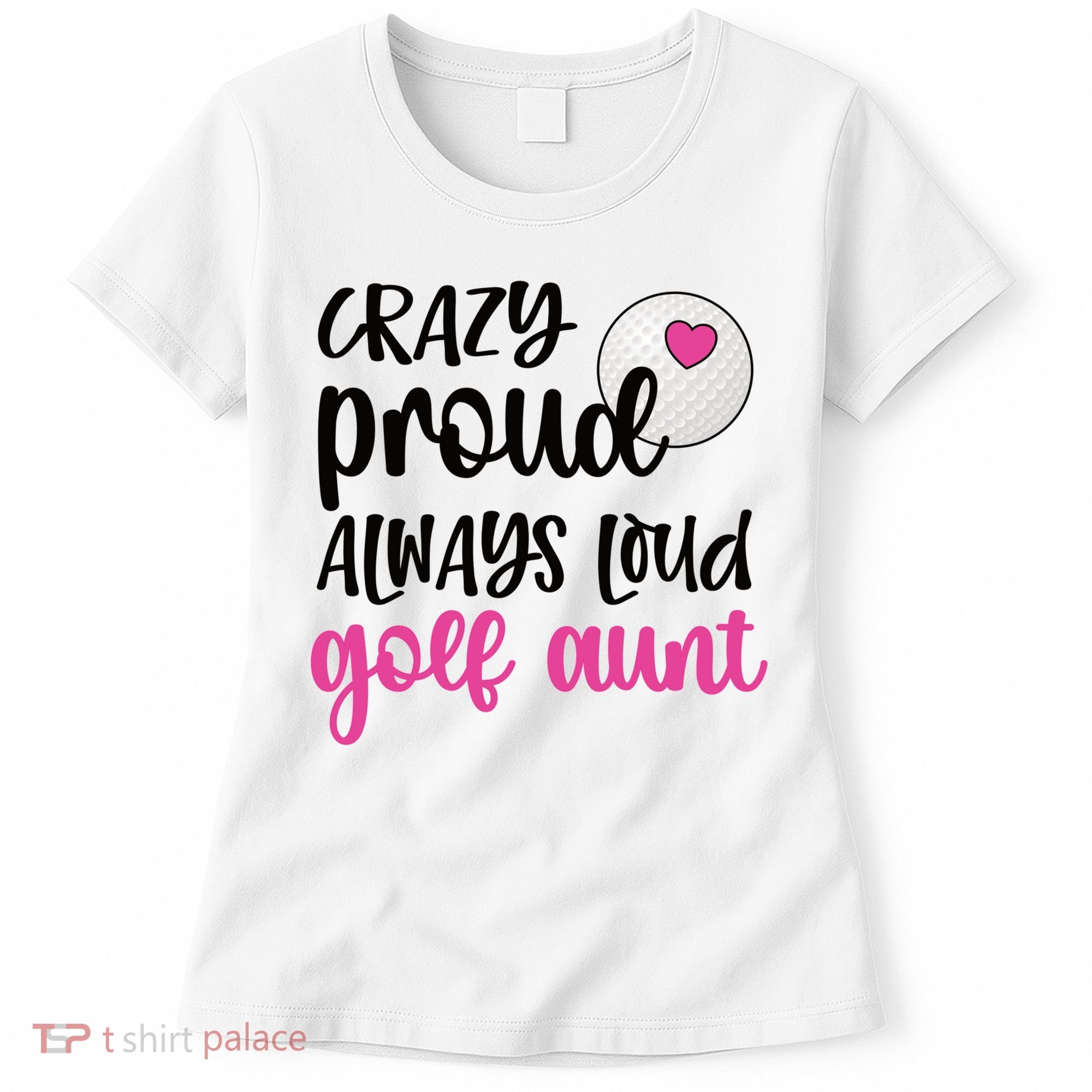 Crazy Proud Always Loud Golf Aunt Of A Golfer Gift Women's T-Shirt