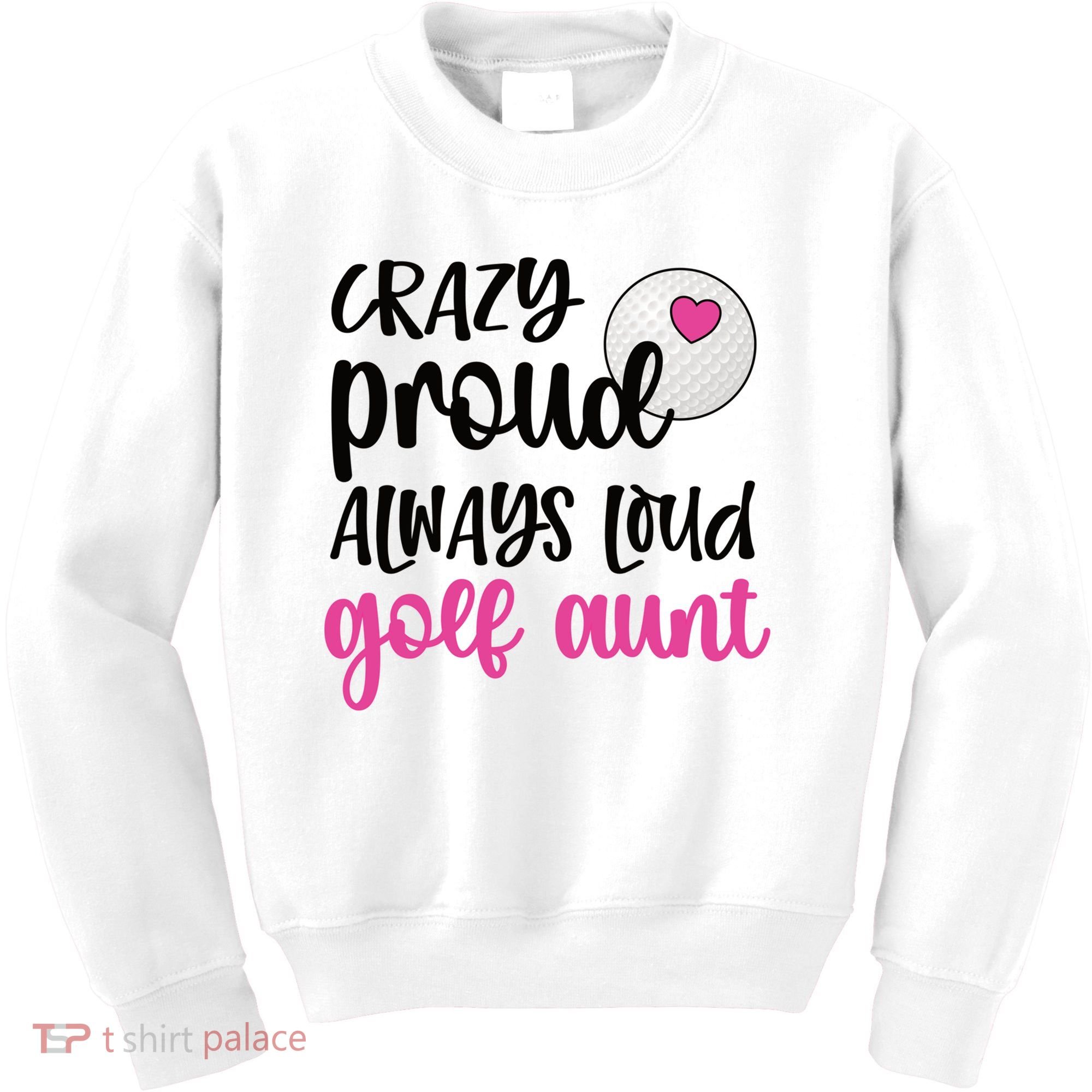 Crazy Proud Always Loud Golf Aunt Of A Golfer Gift Kids Sweatshirt