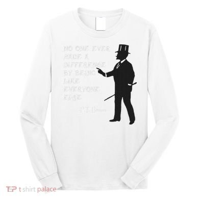 Circus Pt Barnum Ringmaster Quote No One Ever Made Long Sleeve Shirt