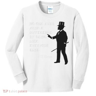 Circus Pt Barnum Ringmaster Quote No One Ever Made Kids Long Sleeve Shirt