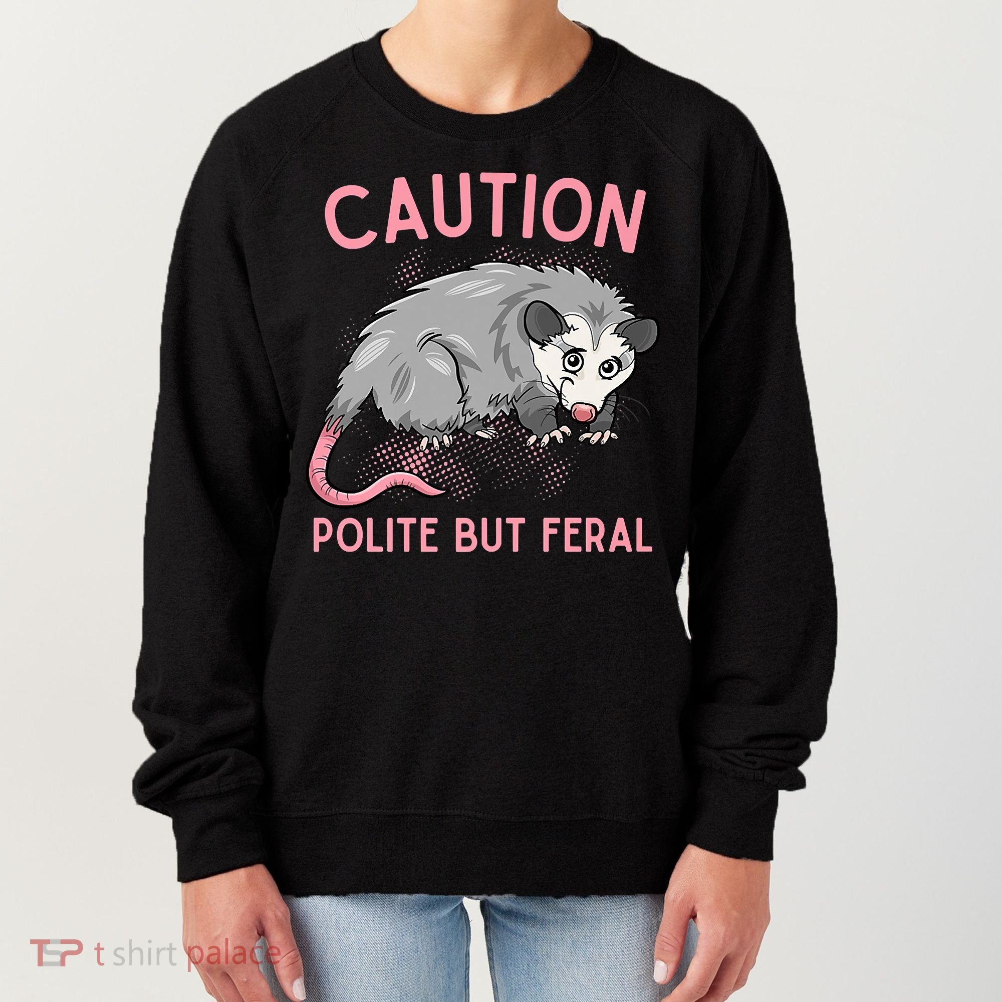 CAUTION POLITE BUT FERAL Funny Opossum Women's Sweatshirt