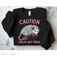CAUTION POLITE BUT FERAL Funny Opossum Sweatshirt thumb 2