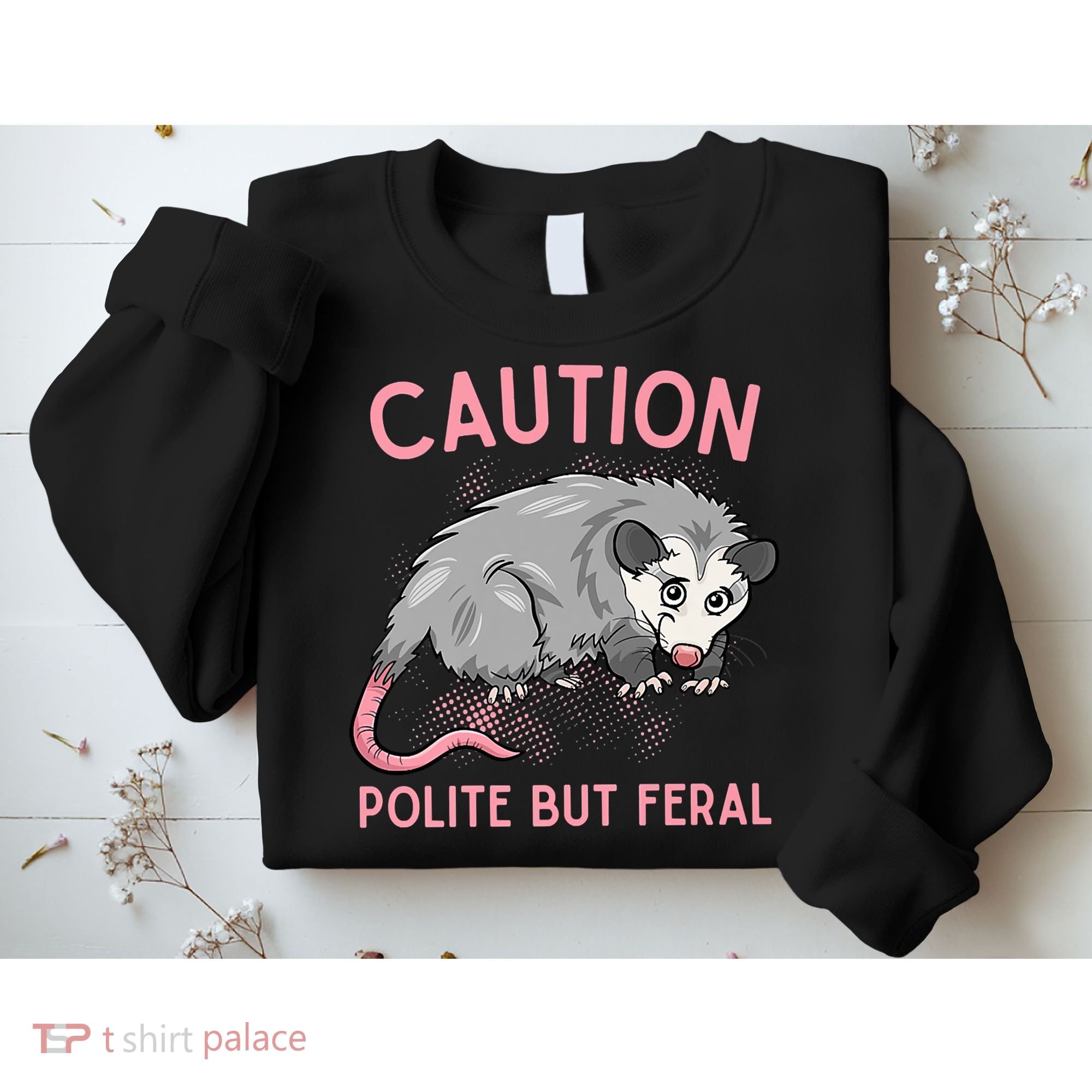 CAUTION POLITE BUT FERAL Funny Opossum Sweatshirt