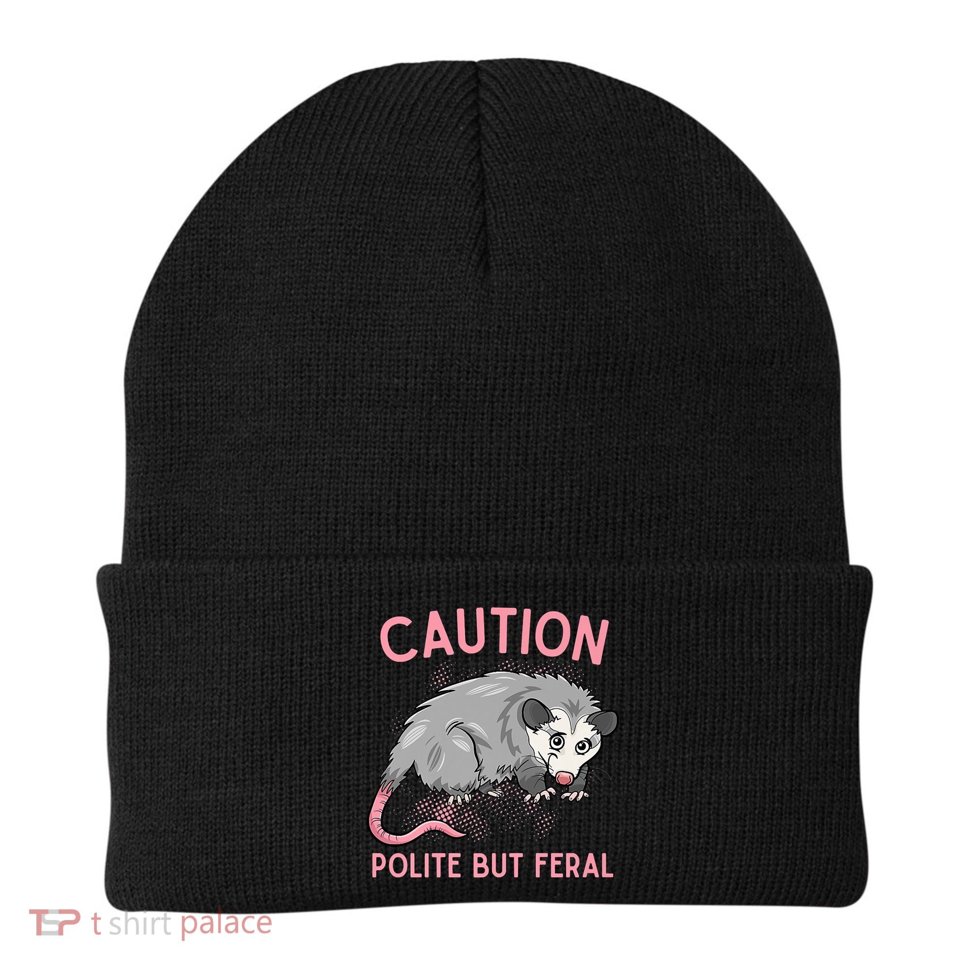 CAUTION POLITE BUT FERAL Funny Opossum Beanie