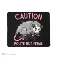 CAUTION POLITE BUT FERAL Funny Opossum Mousepad thumb 0