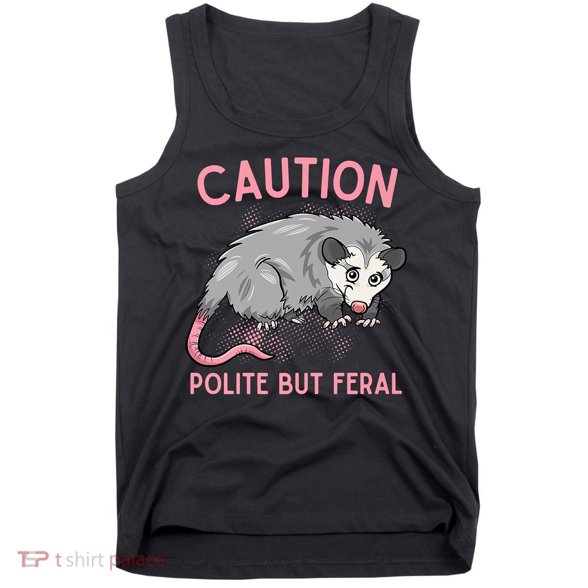 CAUTION POLITE BUT FERAL Funny Opossum Tank Top